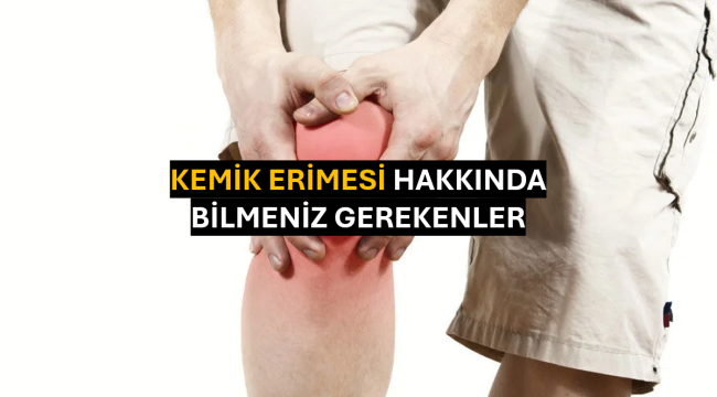 Kemik Erimesi Hakkında Bilmeniz Gerekenler