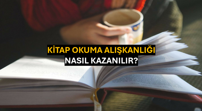 Kitap Okuma Alışkanlığı Nasıl Kazanlır?